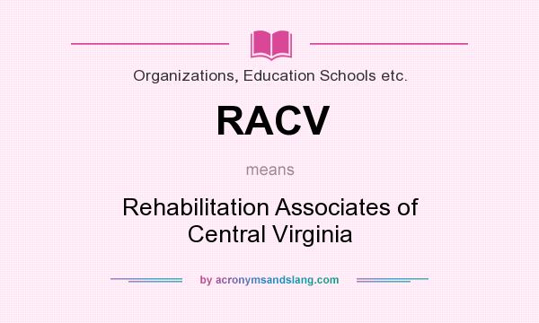 What does RACV mean? It stands for Rehabilitation Associates of Central Virginia