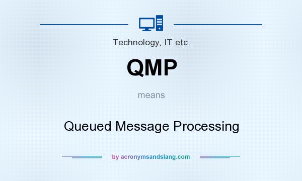 What does QMP mean? It stands for Queued Message Processing