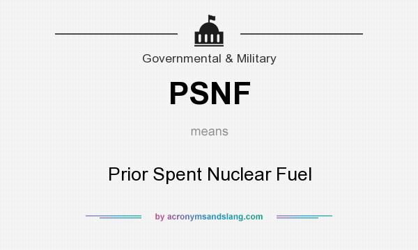 What does PSNF mean? It stands for Prior Spent Nuclear Fuel