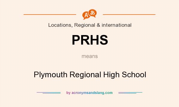 What does PRHS mean? It stands for Plymouth Regional High School