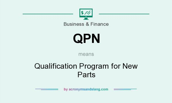 What does QPN mean? It stands for Qualification Program for New Parts