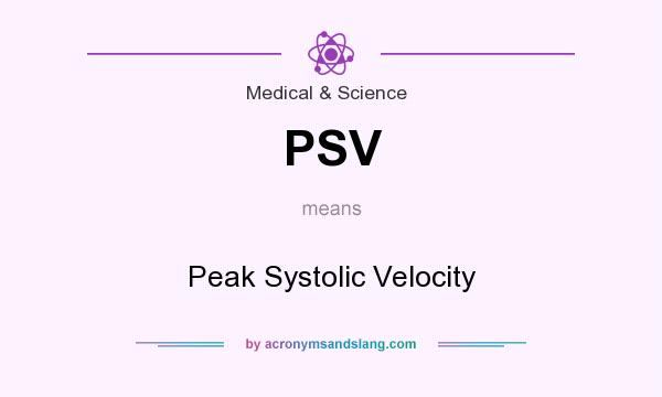 What does PSV mean? It stands for Peak Systolic Velocity