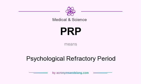 What does PRP mean? It stands for Psychological Refractory Period