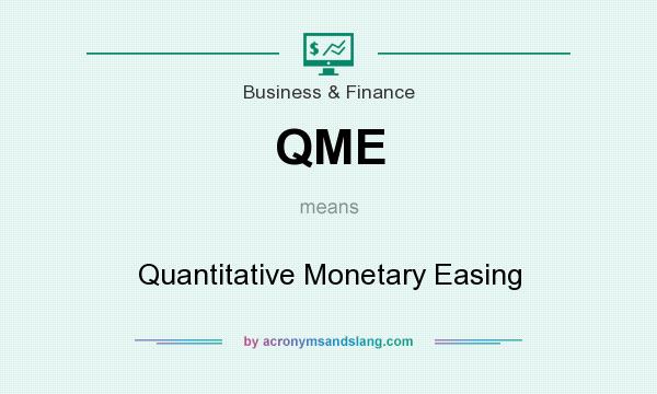 What does QME mean? It stands for Quantitative Monetary Easing