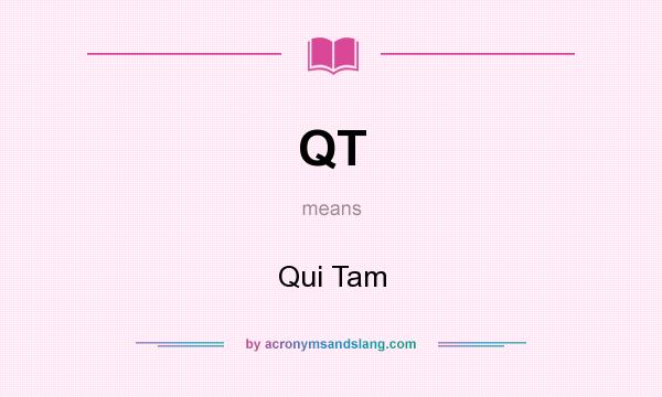 What does QT mean? It stands for Qui Tam