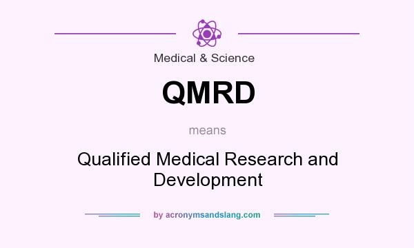 What does QMRD mean? It stands for Qualified Medical Research and Development