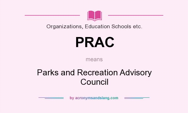 What does PRAC mean? It stands for Parks and Recreation Advisory Council