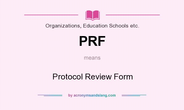 What does PRF mean? It stands for Protocol Review Form