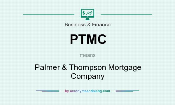 What does PTMC mean? It stands for Palmer & Thompson Mortgage Company