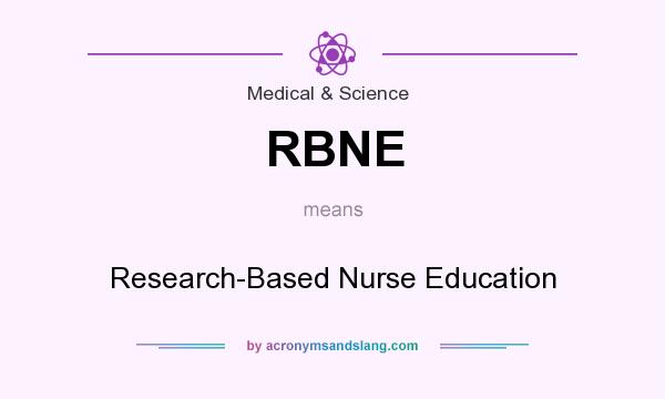 What does RBNE mean? It stands for Research-Based Nurse Education