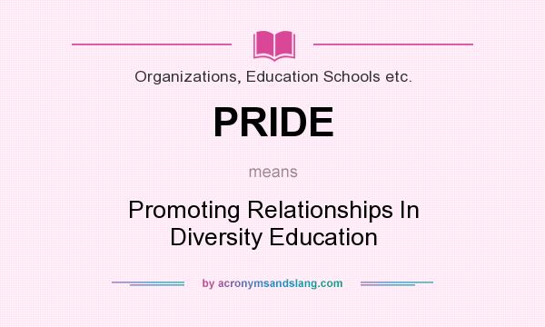 What does PRIDE mean? It stands for Promoting Relationships In Diversity Education
