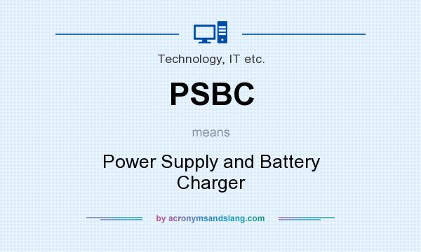 What does PSBC mean? It stands for Power Supply and Battery Charger