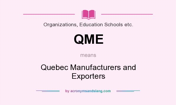What does QME mean? It stands for Quebec Manufacturers and Exporters