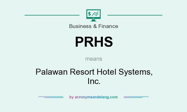 What does PRHS mean? It stands for Palawan Resort Hotel Systems, Inc.