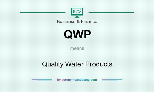 What does QWP mean? It stands for Quality Water Products