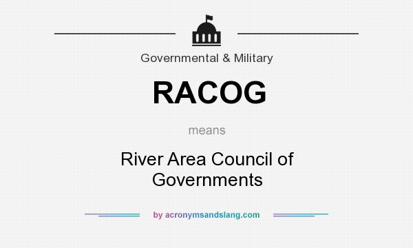 What does RACOG mean? It stands for River Area Council of Governments