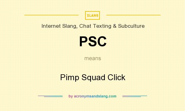 What does PSC mean? It stands for Pimp Squad Click
