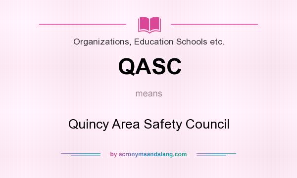 What does QASC mean? It stands for Quincy Area Safety Council