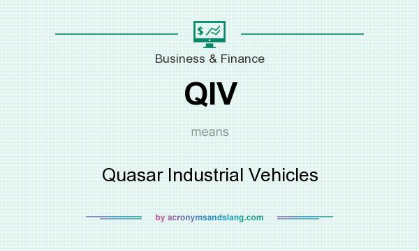 What does QIV mean? It stands for Quasar Industrial Vehicles
