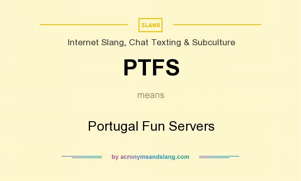 What does PTFS mean? It stands for Portugal Fun Servers