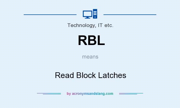 What does RBL mean? It stands for Read Block Latches