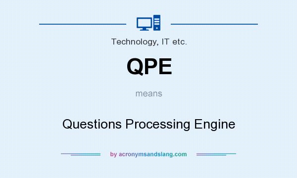 What does QPE mean? It stands for Questions Processing Engine