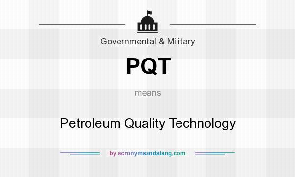 What does PQT mean? It stands for Petroleum Quality Technology