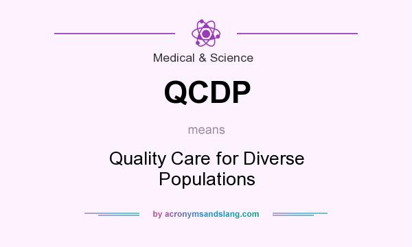 What does QCDP mean? It stands for Quality Care for Diverse Populations