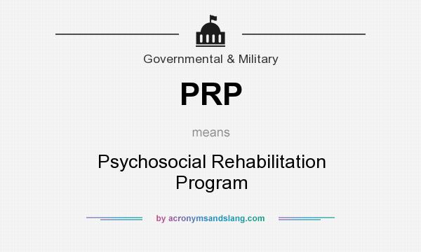 What does PRP mean? It stands for Psychosocial Rehabilitation Program