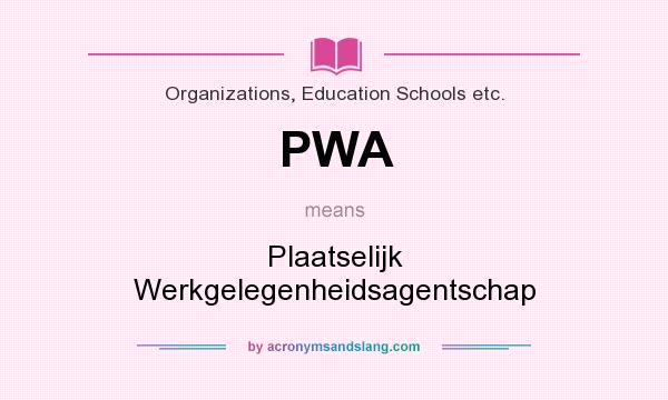 What does PWA mean? It stands for Plaatselijk Werkgelegenheidsagentschap