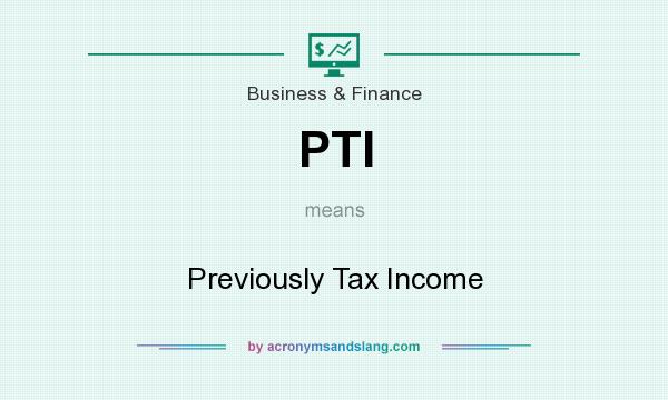 What does PTI mean? It stands for Previously Tax Income