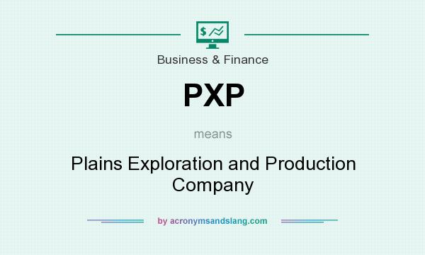 What does PXP mean? It stands for Plains Exploration and Production Company