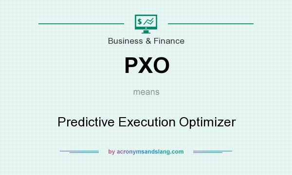 What does PXO mean? It stands for Predictive Execution Optimizer