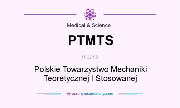 What does PTMTS mean? It stands for Polskie Towarzystwo Mechaniki Teoretycznej I Stosowanej