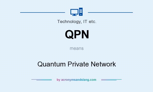 What does QPN mean? It stands for Quantum Private Network