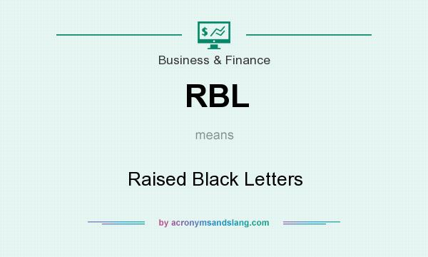 What does RBL mean? It stands for Raised Black Letters