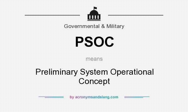 What does PSOC mean? It stands for Preliminary System Operational Concept