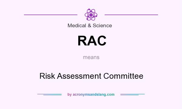 What does RAC mean? It stands for Risk Assessment Committee