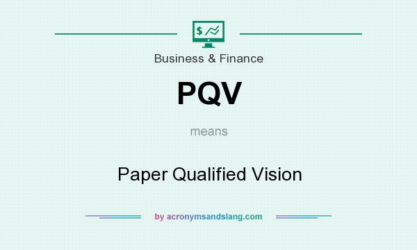 What does PQV mean? It stands for Paper Qualified Vision