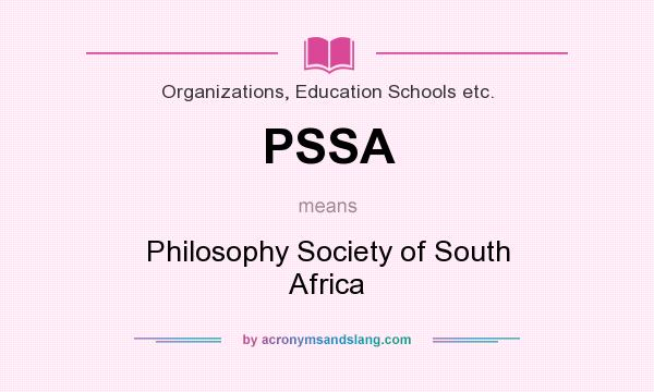 What does PSSA mean? It stands for Philosophy Society of South Africa