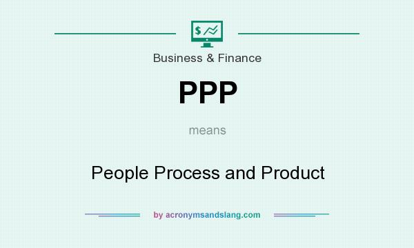 What does PPP mean? It stands for People Process and Product