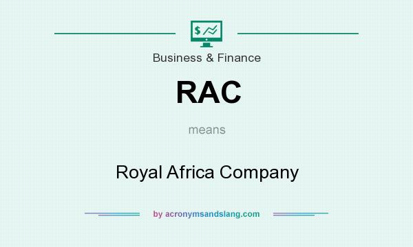 What does RAC mean? It stands for Royal Africa Company