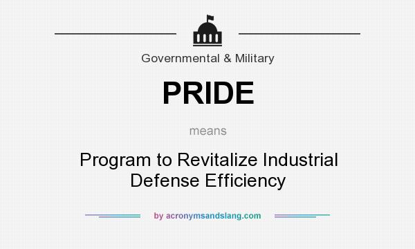 What does PRIDE mean? It stands for Program to Revitalize Industrial Defense Efficiency