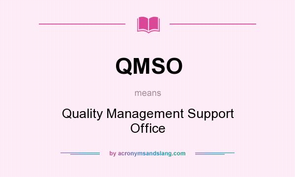 What does QMSO mean? It stands for Quality Management Support Office