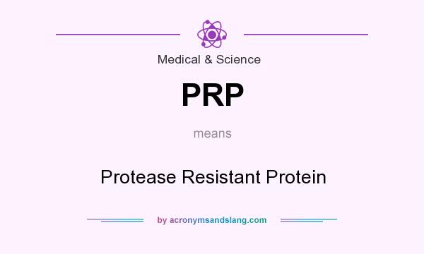 What does PRP mean? It stands for Protease Resistant Protein
