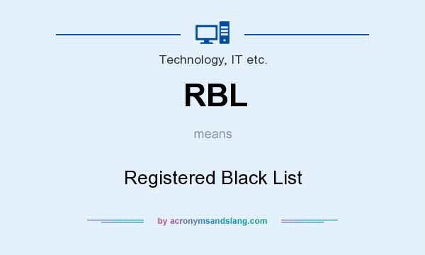 What does RBL mean? It stands for Registered Black List