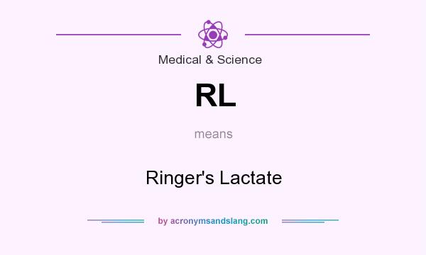 What does RL mean? It stands for Ringer`s Lactate