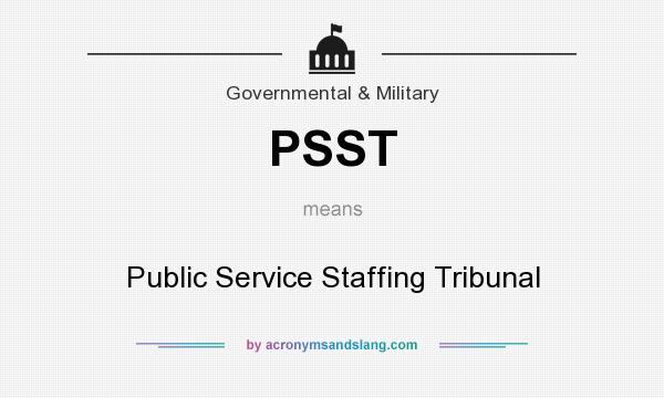 What does PSST mean? It stands for Public Service Staffing Tribunal