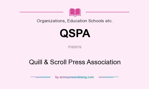 What does QSPA mean? It stands for Quill & Scroll Press Association