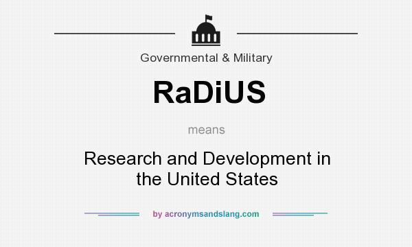 What does RaDiUS mean? It stands for Research and Development in the United States